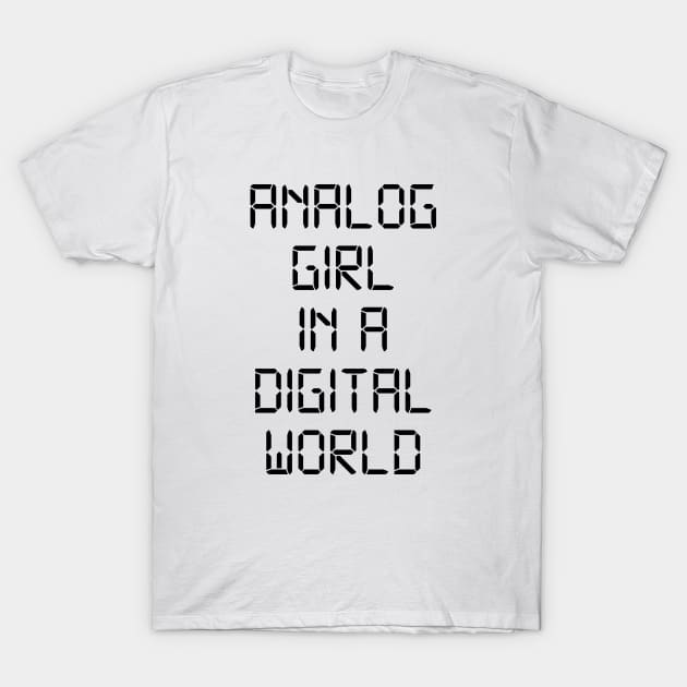 ANALOG GIRL IN A DIGITAL WORLD T-Shirt by MadEDesigns